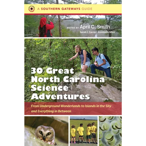 Thirty Great North Carolina Science Adventures: From Underground Wonderlands to Islands in the Sky and Everything in Between - Paperback