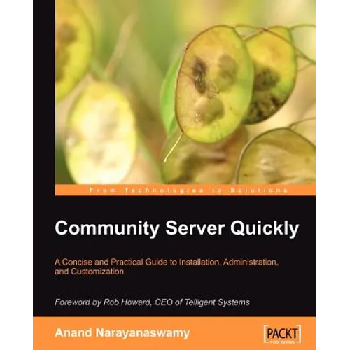 Community Server Quickly: A Concise and Practical Guide to Installation, Administration, and Customization - Paperback