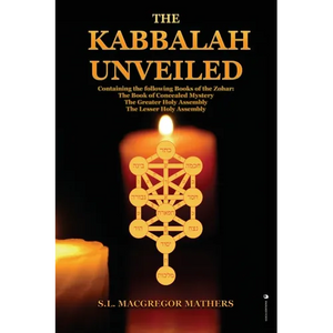 The Kabbalah Unveiled: Containing the following Books of the Zohar: The Book of Concealed Mystery; The Greater Holy Assembly; The Lesser Holy Assembly - Paperback