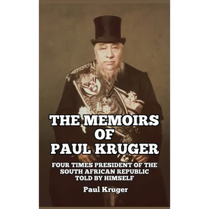 The Memoirs of Paul Kruger: Four Times President of the South African Republic: Told by Himself - Hardcover