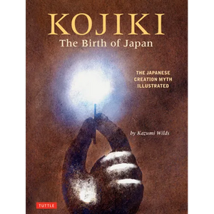 Kojiki: The Birth of Japan: The Japanese Creation Myth Illustrated - Hardcover
