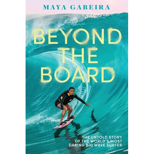 Beyond the Board: The Untold Story of the World's Most Daring Big Wave Surfer - Hardcover