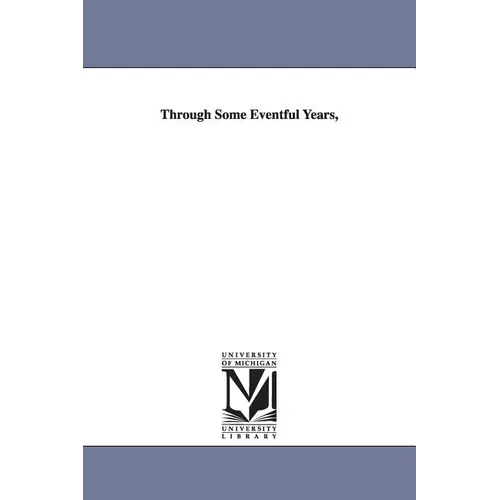 Through Some Eventful Years, - Paperback