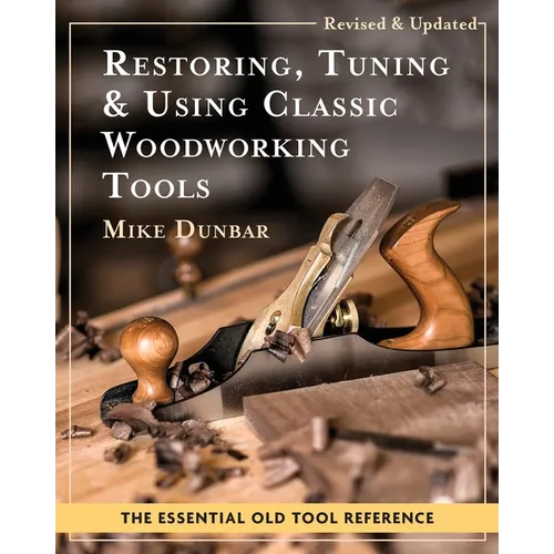 Restoring, Tuning & Using Classic Woodworking Tools: Updated and Updated Edition - Paperback
