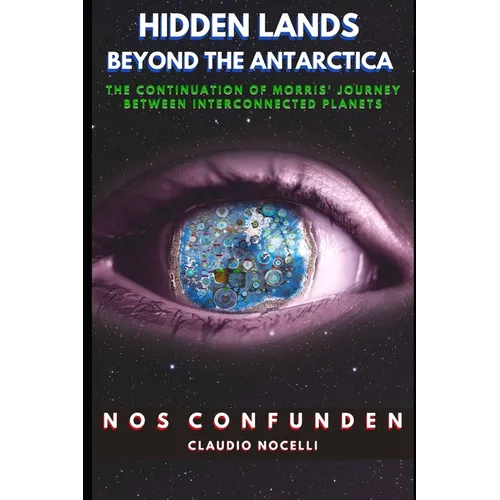 Hidden Lands Beyond the Antarctica: The Continuation of Morris' Journey between Interconnected Planets - Paperback