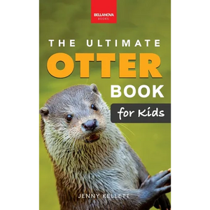 The Ultimate Otter Book for Kids: Sea and River Otters: 100+ Amazing Facts, Photos, Quiz and Word Search Interactive STEM Wildlife Guide for Ages 8-12 - Hardcover