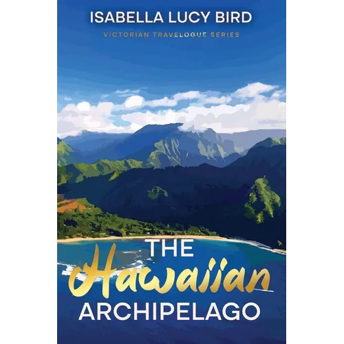 The Hawaiian Archipelago: Victorian Travelogue Series, Annotated - Paperback