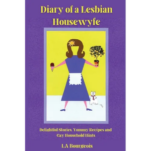 Diary of a Lesbian Housewyfe: Delightful Stories, Yummy Recipes, and Gay Household Hints - Paperback