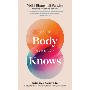 Your Body Already Knows: Intuitive Ayurveda 21 Days to Reset Your Gut, Sleep, Mood, and Health - Hardcover