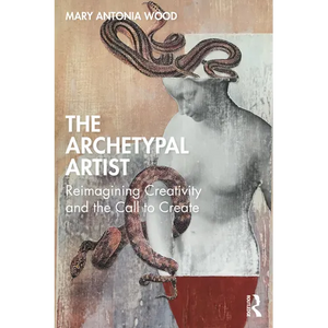 The Archetypal Artist: Reimagining Creativity and the Call to Create - Paperback