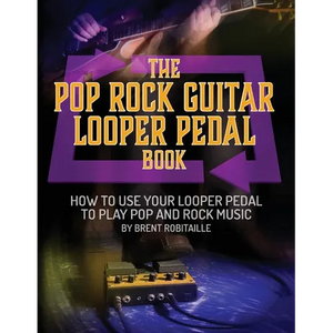 The Pop Rock Guitar Looper Pedal Book: How to Use Your Guitar Looper Pedal to Play Pop Rock Music - Paperback