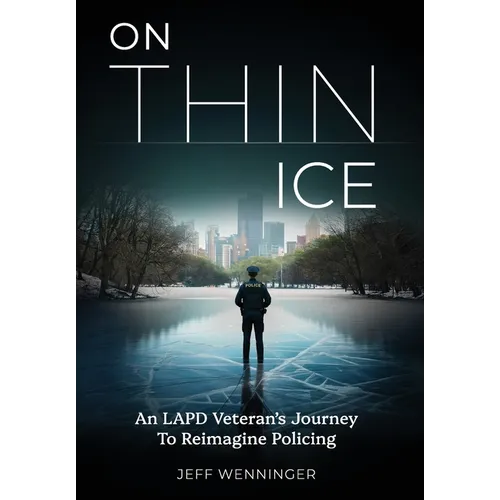 On Thin Ice: An LAPD Veteran's Journey to Reimagine Policing - Hardcover