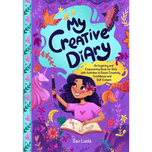 My Creative Diary: An Inspiring and Empowering Book for Girls with Activities to Boost Creativity, Confidence, and Self-Esteem - Paperback