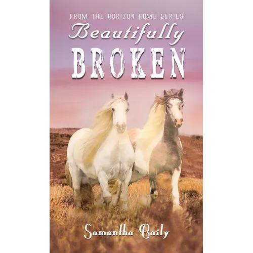 Beautifully Broken: From the Horizon Home Series - Paperback