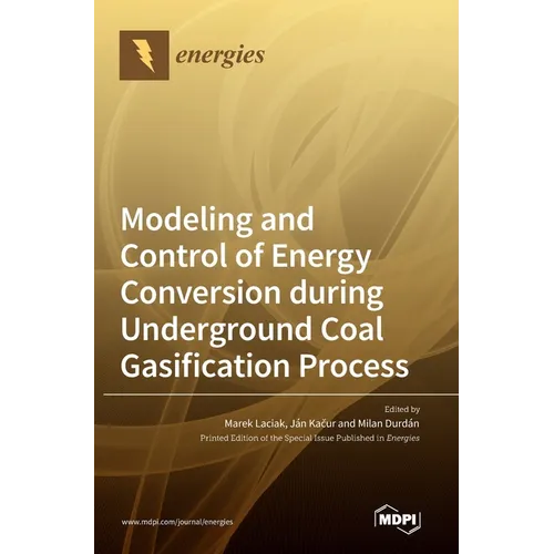 Modeling and Control of Energy Conversion during Underground Coal Gasification Process - Hardcover
