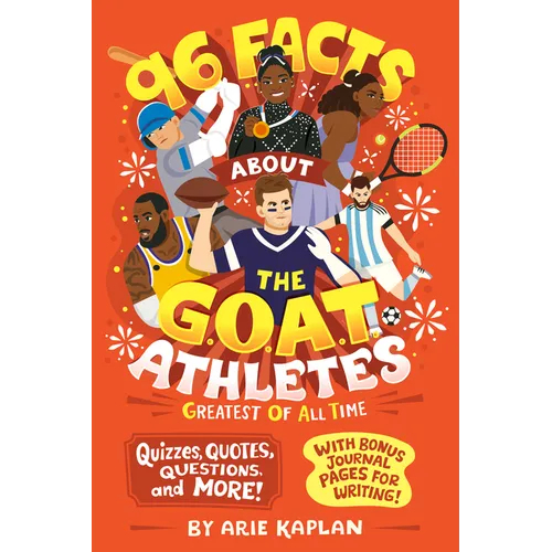 96 Facts About the G.O.A.T. Athletes (Greatest of All Time): Quizzes, Quotes, Questions, and More! With Bonus Journal Pages for Writing! - Paperback