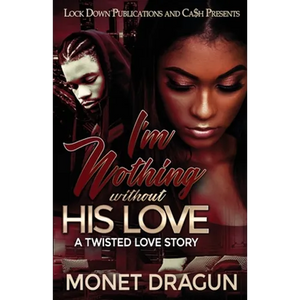 I'm Nothing Without His Love: A Twisted Love Story - Paperback