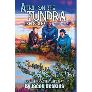 A Trip on the Tundra Explorer: An Alaskan Adventure Story - Hardcover
