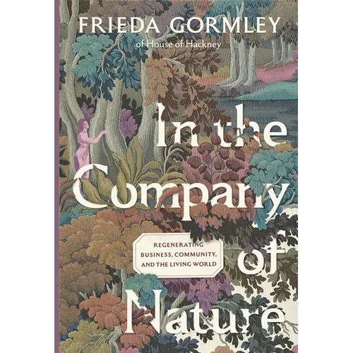 In the Company of Nature: Regenerating Business, Community and the Living World - Hardcover
