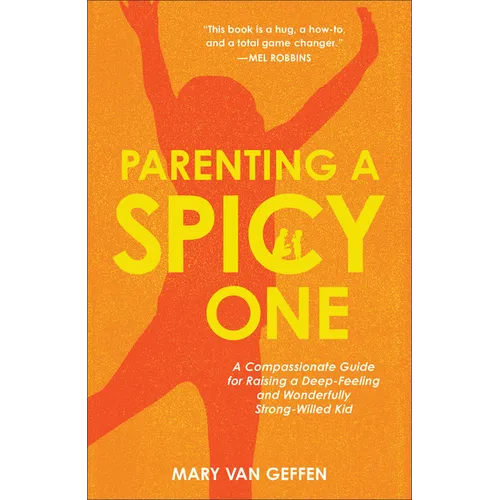 Parenting a Spicy One: A Compassionate Guide for Raising a Deep-Feeling and Wonderfully Strong-Willed Kid - Hardcover