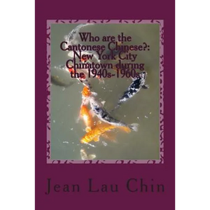 Who are the Cantonese Chinese?: New York City Chinatown during the 1940s-1960s: New York City Chinatown Oral History Project (Black and White version) - Paperback