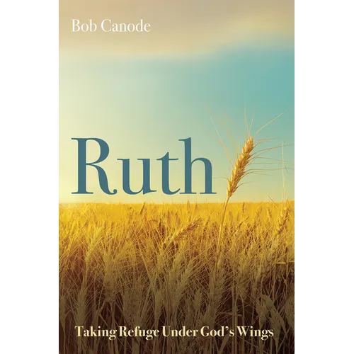 Ruth: Taking Refuge Under God's Wings - Hardcover