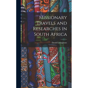 Missionary Travels and Researches in South Africa - Hardcover