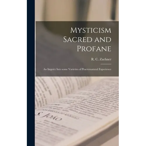 Mysticism Sacred and Profane: an Inquiry Into Some Varieties of Praeternatural Experience - Hardcover