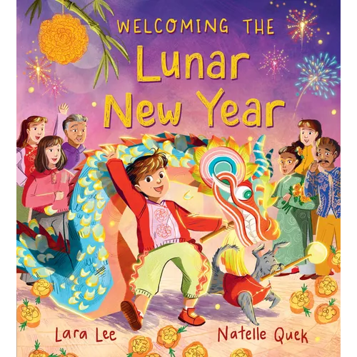 Welcoming the Lunar New Year: Festivals of the World: (An Educational Picture Book about Traditions, Food, and Family - For Kids Ages 4-6) - Hardcover