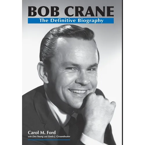 Bob Crane: The Definitive Biography - Hardcover