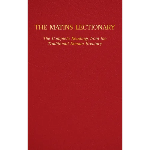The Matins Lectionary: The Complete Readings from the Traditional Roman Breviary - Hardcover
