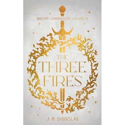 The Three Fires: Nacusti Chronicles Volume III - Paperback
