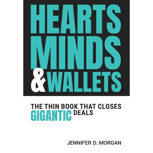Hearts, Minds & Wallets: The Thin Book That Closes Gigantic Deals - Hardcover