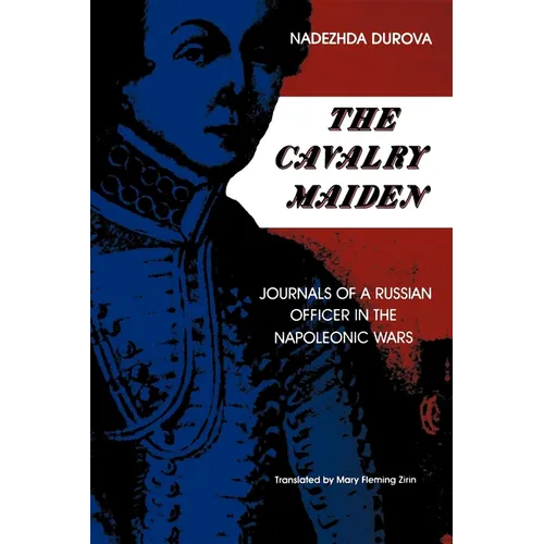 The Cavalry Maiden: Journals of a Russian Officer in the Napoleonic Wars - Paperback