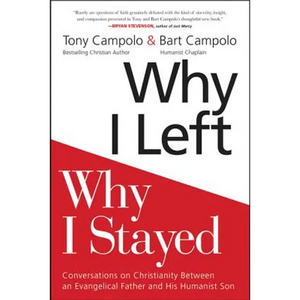 Why I Left, Why I Stayed: Conversations on Christianity Between an Evangelical Father and His Humanist Son - Paperback
