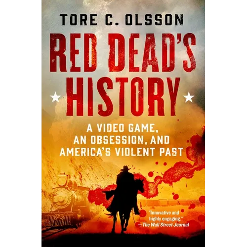 Red Dead's History: A Video Game, an Obsession, and America's Violent Past - Paperback