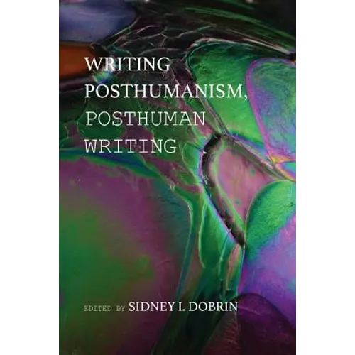 Writing Posthumanism, Posthuman Writing - Paperback