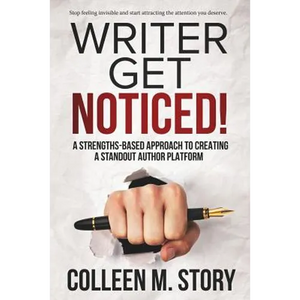 Writer Get Noticed!: A Strengths-Based Approach to Creating a Standout Author Platform - Paperback