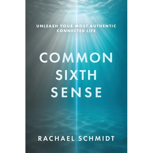 Common Sixth Sense: Unleash Your Most Authentic Connected Life - Paperback