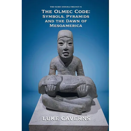 The Olmec Code: Symbols, Pyramids and the Dawn of Mesoamerica - Paperback