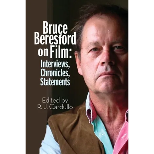 Bruce Beresford on Film: Interviews, Chronicles, Statements - Paperback