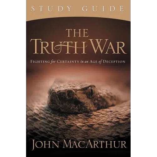 The Truth War: Fighting for Certainty in an Age of Deception (Study Guide) - Paperback