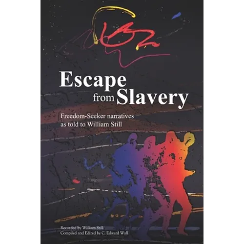 Escape from Slavery: Freedom-Seeker Narratives as Told to William Still - Paperback