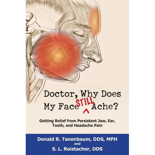 Doctor, Why Does My Face Still Ache?: Getting Relief from Persistent Jaw, Ear, Tooth, and Headache Pain - Paperback
