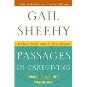 Passages in Caregiving: Turning Chaos Into Confidence - Paperback