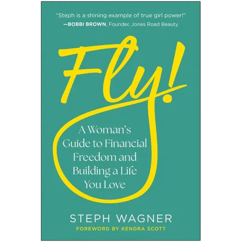 Fly!: A Woman's Guide to Financial Freedom and Building a Life You Love - Hardcover
