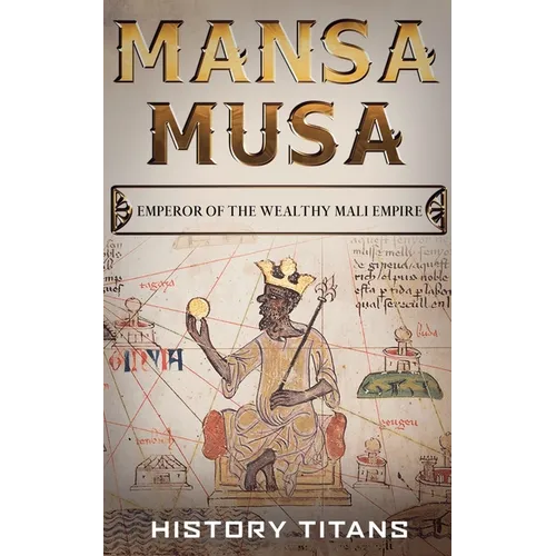 Mansa Musa: Emperor of The Wealthy Mali Empire - Paperback