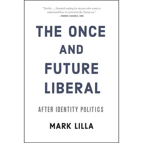 The Once and Future Liberal: After Identity Politics - Paperback