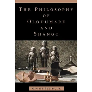 The Philosophy of Olodumare and Shango - Paperback