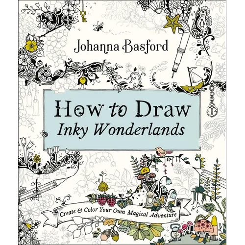 How to Draw Inky Wonderlands: Create and Color Your Own Magical Adventure - Paperback